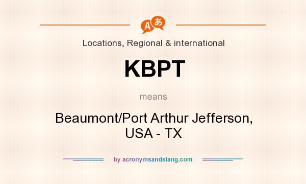 What does KBPT mean? It stands for Beaumont/Port Arthur Jefferson, USA - TX