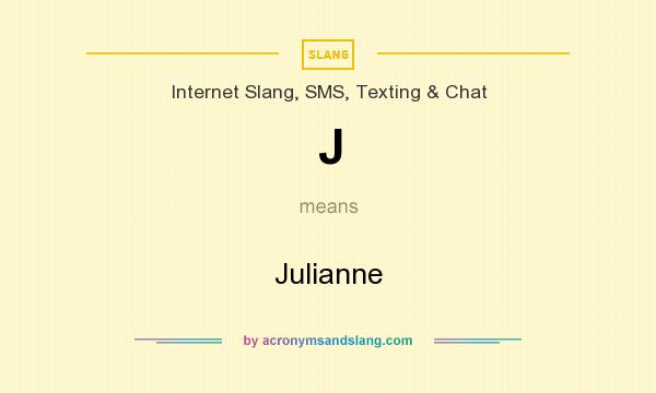What does J mean? It stands for Julianne