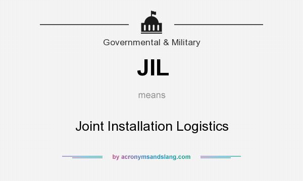 What does JIL mean? It stands for Joint Installation Logistics