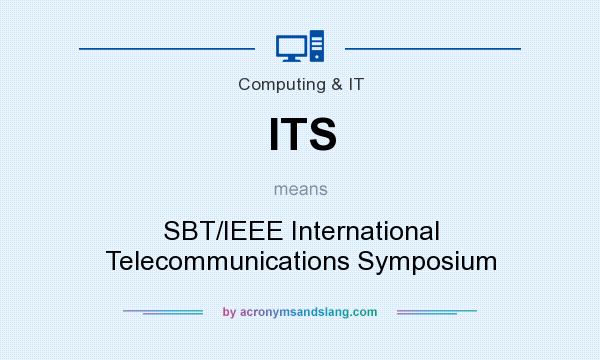 What does ITS mean? It stands for SBT/IEEE International Telecommunications Symposium