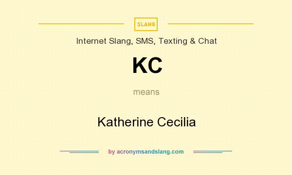 What does KC mean? It stands for Katherine Cecilia