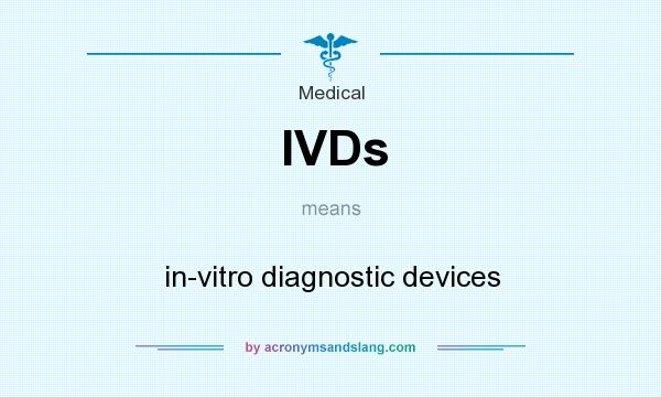 What does IVDs mean? It stands for in-vitro diagnostic devices