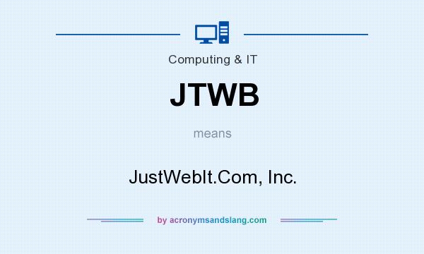 What does JTWB mean? It stands for JustWebIt.Com, Inc.