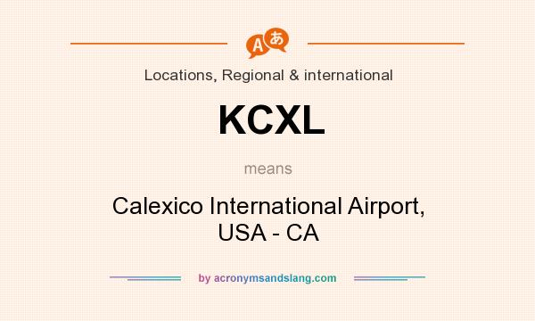 What does KCXL mean? It stands for Calexico International Airport, USA - CA