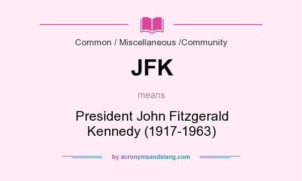 What does JFK mean? It stands for President John Fitzgerald Kennedy (1917-1963)