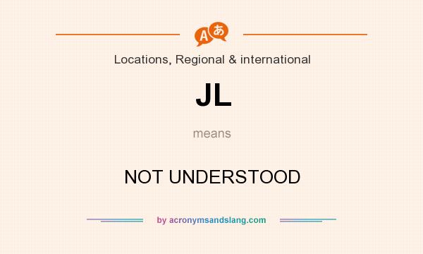 What does JL mean? It stands for NOT UNDERSTOOD