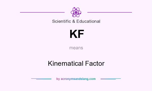 What does KF mean? It stands for Kinematical Factor