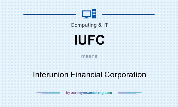 What does IUFC mean? It stands for Interunion Financial Corporation