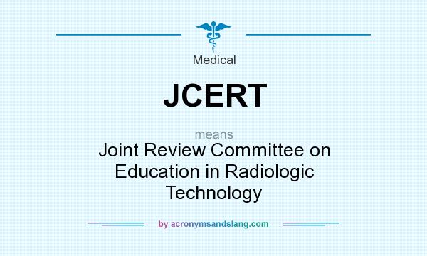What does JCERT mean? It stands for Joint Review Committee on Education in Radiologic Technology