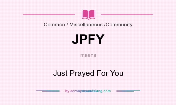 What does JPFY mean? It stands for Just Prayed For You