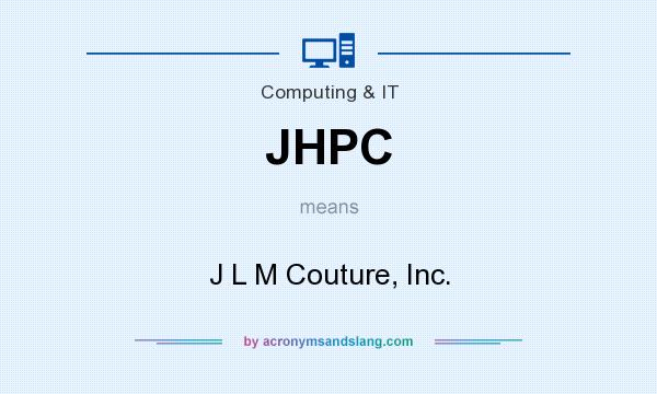 What does JHPC mean? It stands for J L M Couture, Inc.