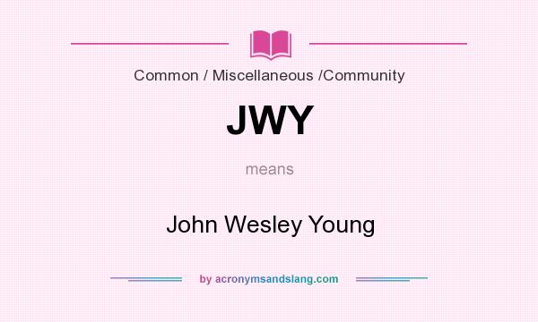 What does JWY mean? It stands for John Wesley Young