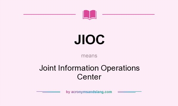 What does JIOC mean? It stands for Joint Information Operations Center