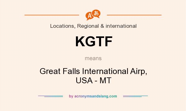 What does KGTF mean? It stands for Great Falls International Airp, USA - MT