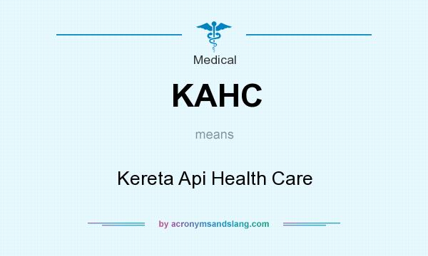 What does KAHC mean? It stands for Kereta Api Health Care
