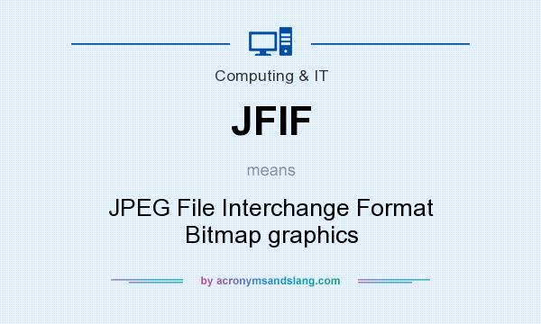 What does JFIF mean? It stands for JPEG File Interchange Format Bitmap graphics