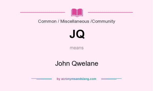 What does JQ mean? It stands for John Qwelane