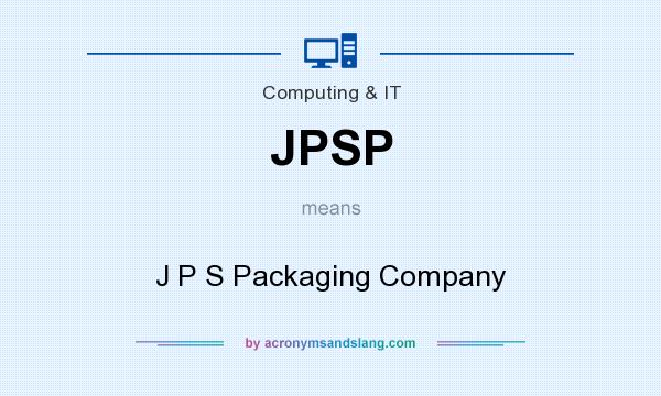 What does JPSP mean? It stands for J P S Packaging Company