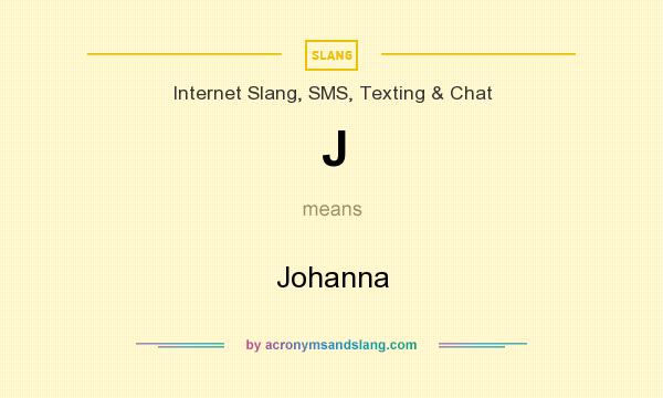 What does J mean? It stands for Johanna