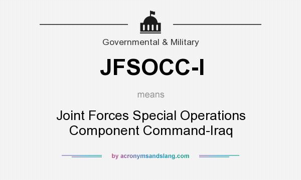 What does JFSOCC-I mean? It stands for Joint Forces Special Operations Component Command-Iraq