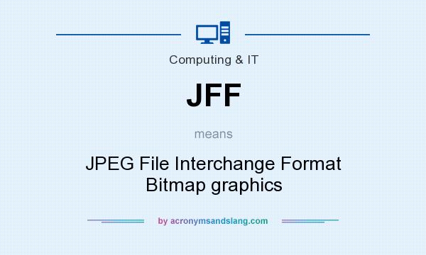 What does JFF mean? It stands for JPEG File Interchange Format Bitmap graphics