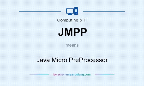 What does JMPP mean? It stands for Java Micro PreProcessor