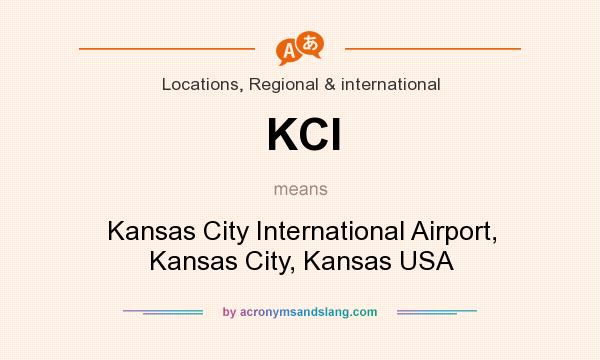 What does KCI mean? It stands for Kansas City International Airport, Kansas City, Kansas USA