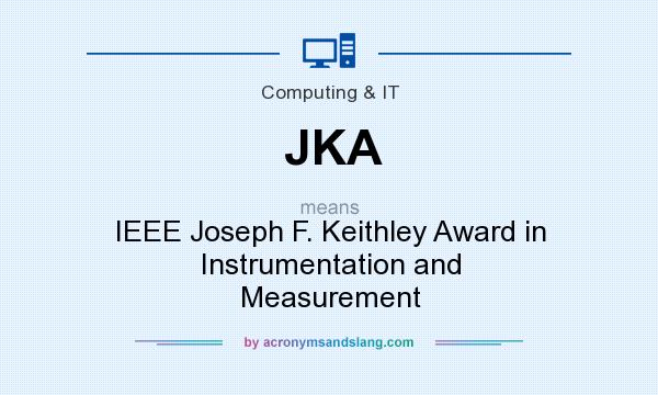 What does JKA mean? It stands for IEEE Joseph F. Keithley Award in Instrumentation and Measurement