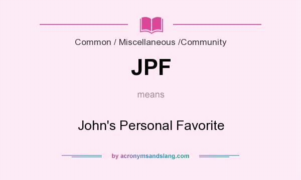 What does JPF mean? It stands for John`s Personal Favorite