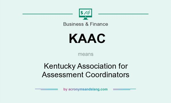 What does KAAC mean? It stands for Kentucky Association for Assessment Coordinators