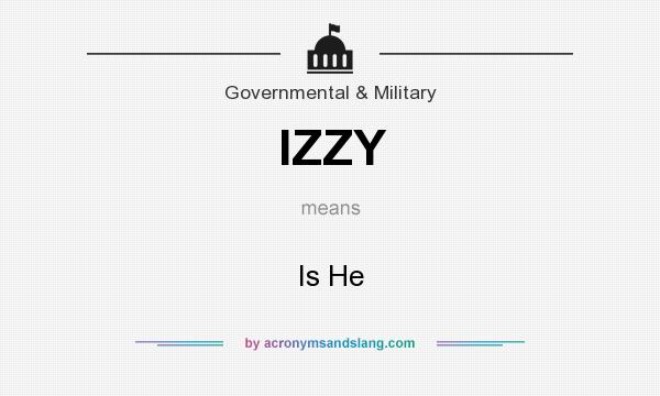 What does IZZY mean? It stands for Is He