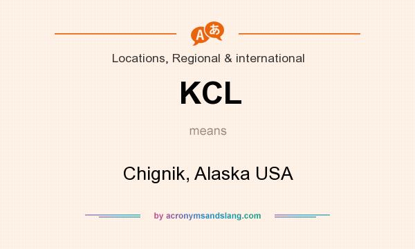 What does KCL mean? It stands for Chignik, Alaska USA