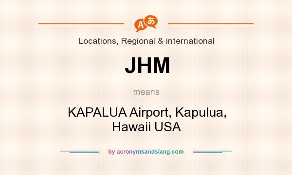 What does JHM mean? It stands for KAPALUA Airport, Kapulua, Hawaii USA