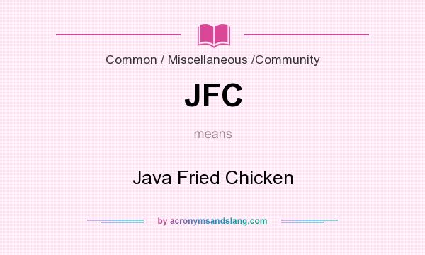 What does JFC mean? It stands for Java Fried Chicken