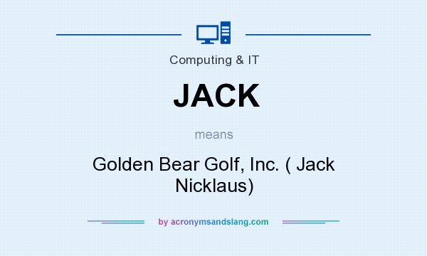 What does JACK mean? It stands for Golden Bear Golf, Inc. ( Jack Nicklaus)