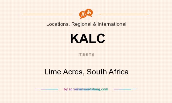What does KALC mean? It stands for Lime Acres, South Africa