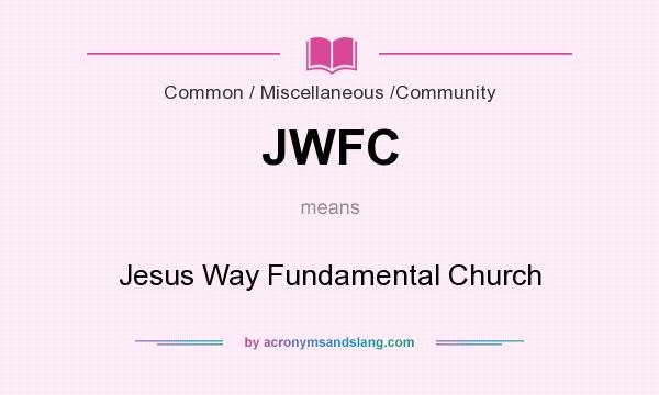 What does JWFC mean? It stands for Jesus Way Fundamental Church