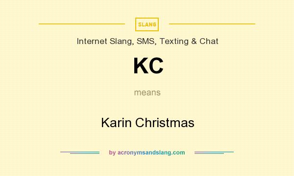 What does KC mean? It stands for Karin Christmas