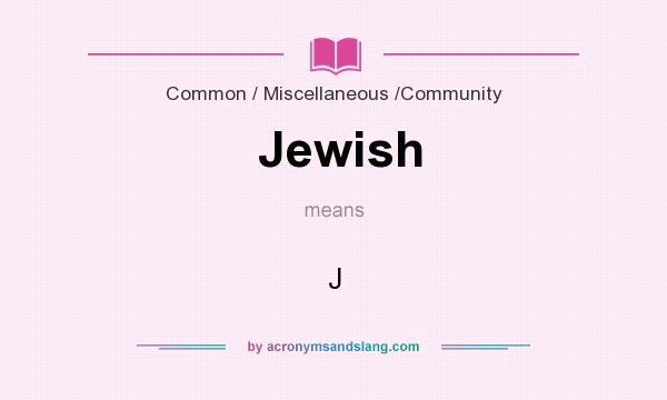 What does Jewish mean? It stands for J