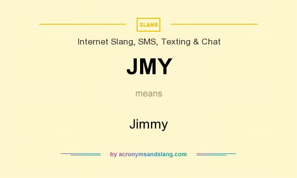 What does JMY mean? It stands for Jimmy