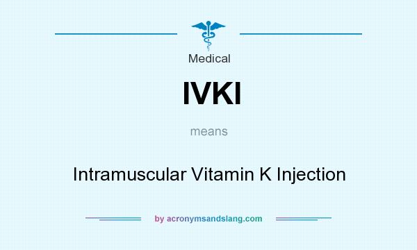 What does IVKI mean? It stands for Intramuscular Vitamin K Injection