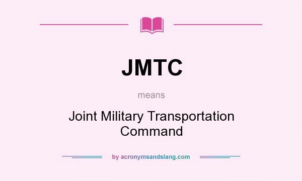 What does JMTC mean? It stands for Joint Military Transportation Command