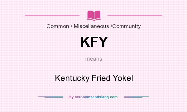 What does KFY mean? It stands for Kentucky Fried Yokel