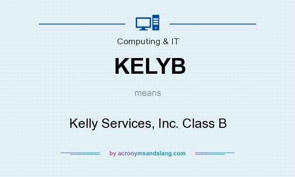 What does KELYB mean? It stands for Kelly Services, Inc. Class B