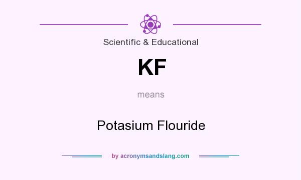What does KF mean? It stands for Potasium Flouride