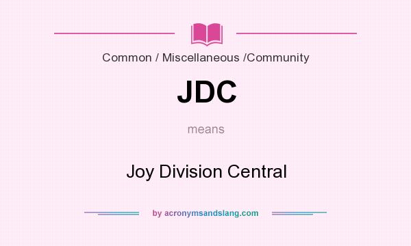 What does JDC mean? It stands for Joy Division Central