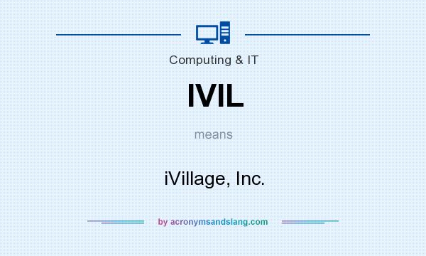 What does IVIL mean? It stands for iVillage, Inc.