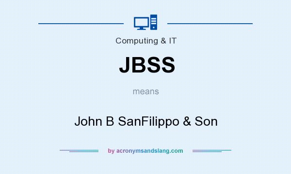 What does JBSS mean? It stands for John B SanFilippo & Son