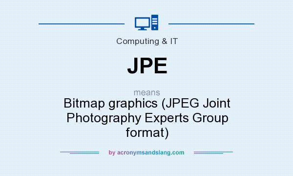 What does JPE mean? It stands for Bitmap graphics (JPEG Joint Photography Experts Group format)