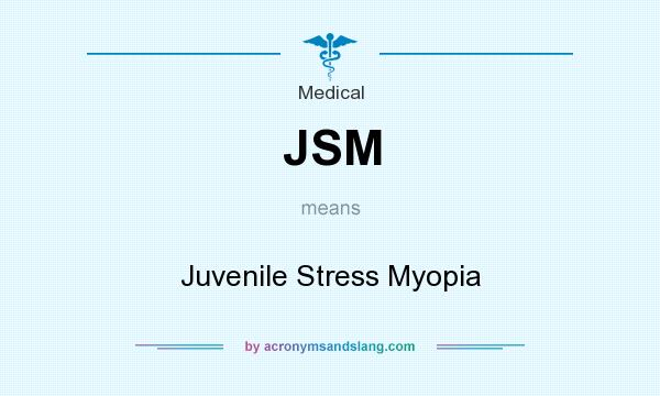 What does JSM mean? It stands for Juvenile Stress Myopia